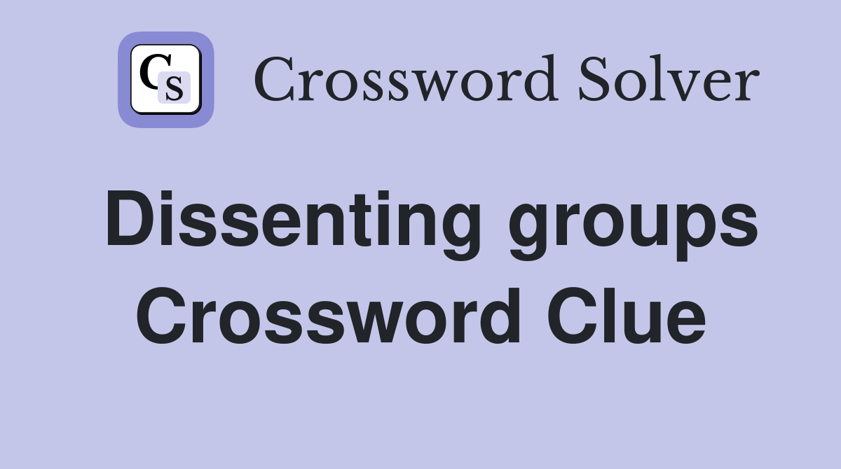 Dissenting groups Crossword Clue Answers Crossword Solver